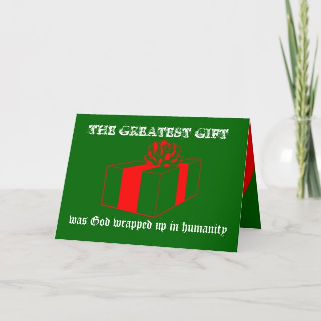 THE GREATEST GIFT was God wrapped up in humanity Holiday Card (Front)
