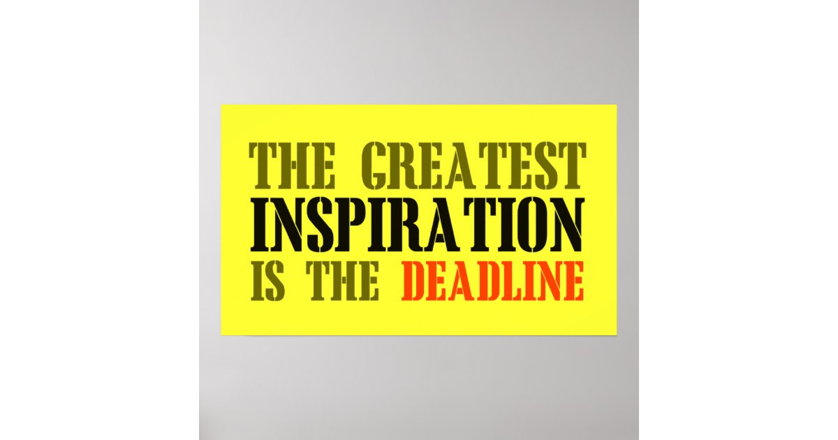 THE GREATEST INSPIRATION IS DEADLINE FUNNY MEME POSTER | Zazzle.com
