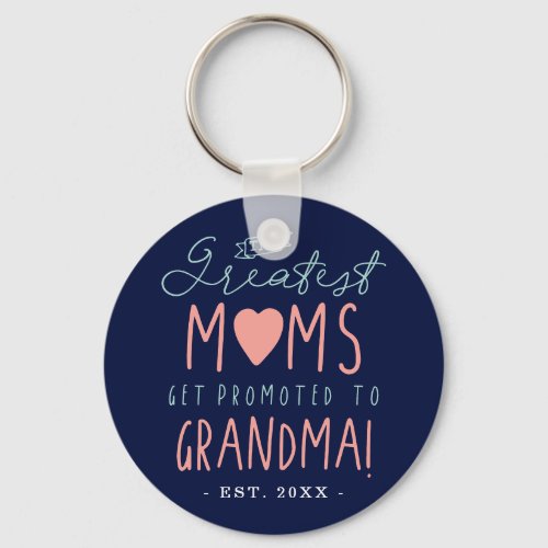 The Greatest Moms Get Promoted To Grandma EST Keychain