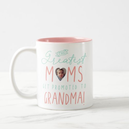 The Greatest Moms Get Promoted To Grandma Photo Two_Tone Coffee Mug