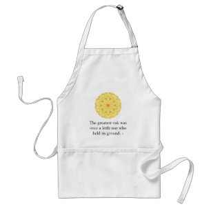 The greatest oak was once a little nut who held... adult apron