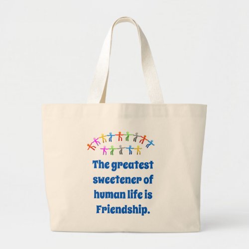 The Greatest Sweetener Of Human Life _ Friendship  Large Tote Bag