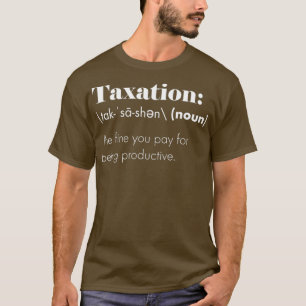 The Greatest Taxation is Theft Definition T-Shirt