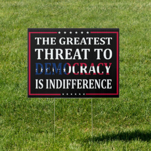 The Greatest Threat to Democracy is Indifference Sign