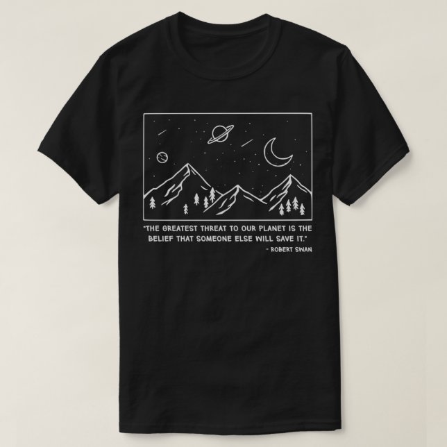 The Greatest Threat To Our Planet Is The Belief Ts T-Shirt (Design Front)