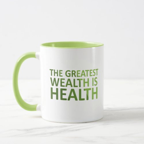 The greatest wealth is health mug