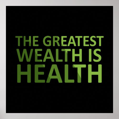 The greatest wealth is health poster