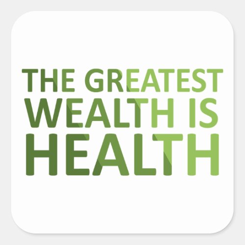 The greatest wealth is health square sticker