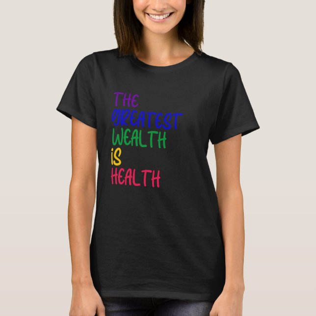 THE GREATEST WEALTH IS HEALTH T-Shirt (Front)