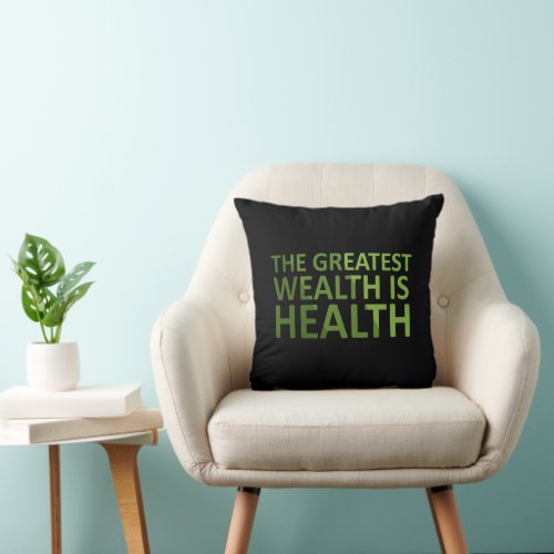 The greatest wealth is health throw pillow
