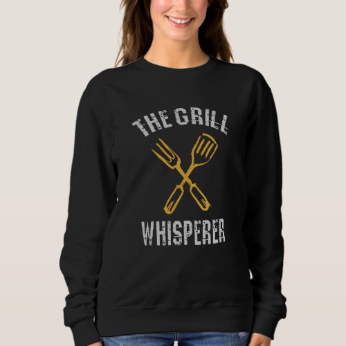 The Grill Whisperer Sweatshirt