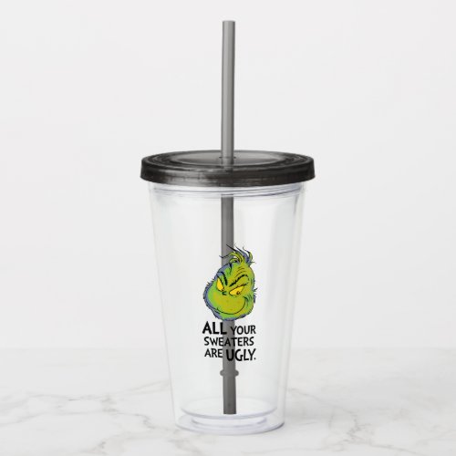 The Grinch  All Your Sweaters Are Ugly Quote Acrylic Tumbler