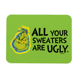 The Grinch   All Your Sweaters Are Ugly Quote Magnet
