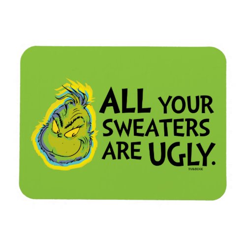 The Grinch  All Your Sweaters Are Ugly Quote Magnet