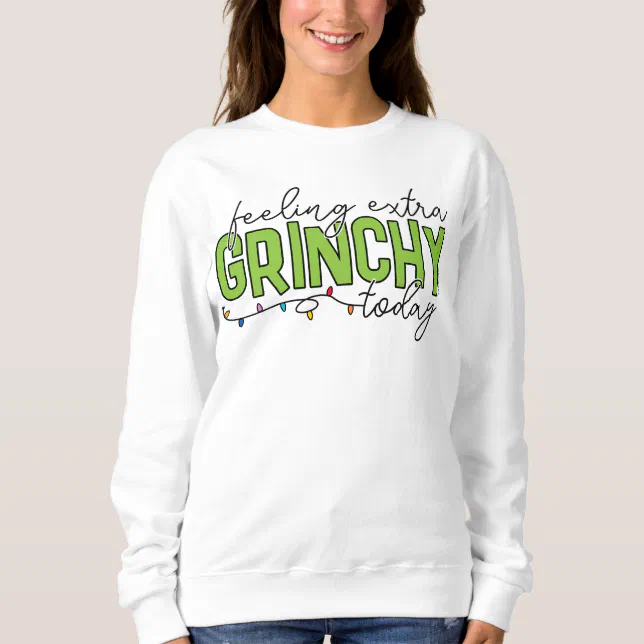 The Grinch | Feeling Extra Grinchy Today 2 Sweatshirt | Zazzle