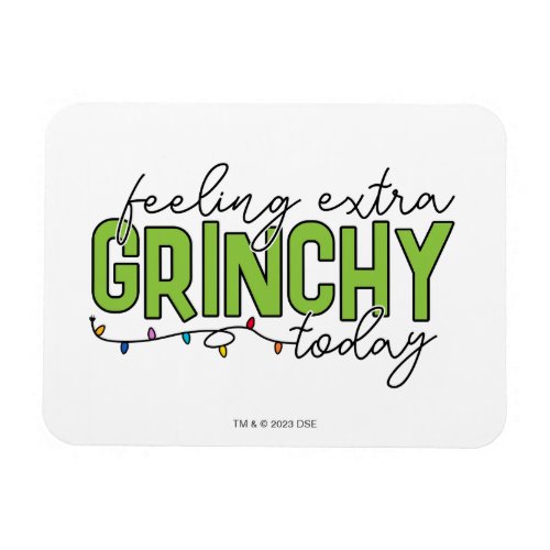 The Grinch  Feeling Extra Grinchy Today 4 Magnet