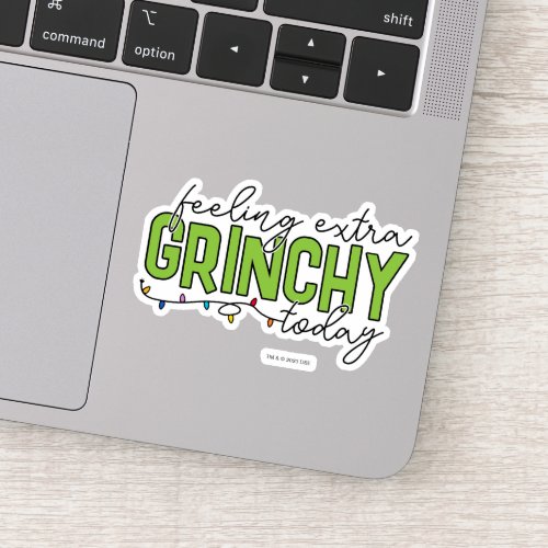 The Grinch  Feeling Extra Grinchy Today 4 Sticker