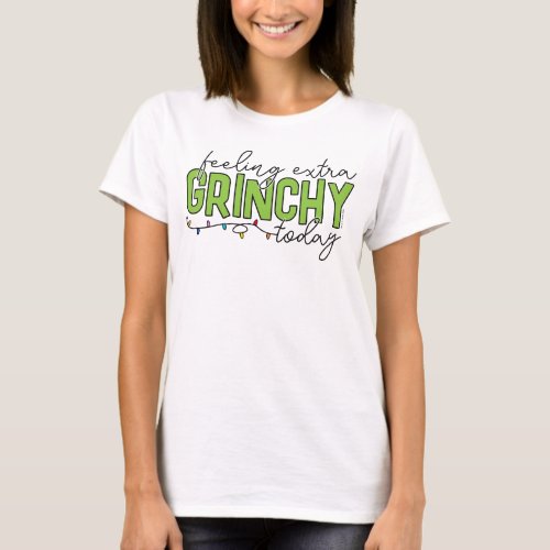 The Grinch  Feeling Extra Grinchy Today 4 T_Shirt