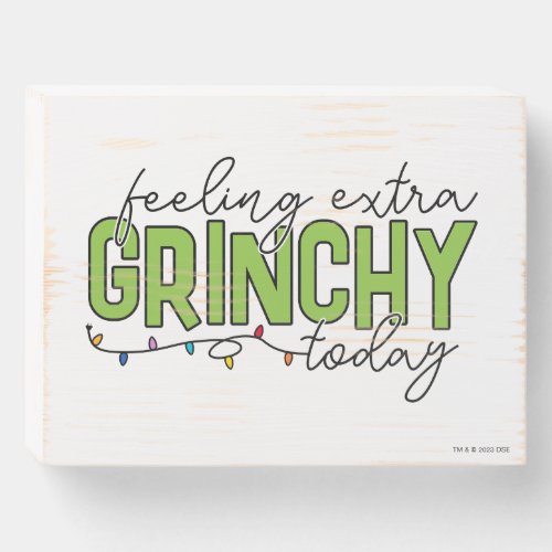 The Grinch  Feeling Extra Grinchy Today 4 Wooden Box Sign