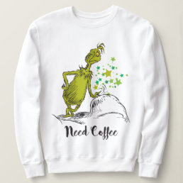 The Grinch | Funny Need Coffee  Sweatshirt
