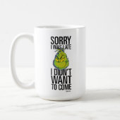 The Grinch | Funny Sorry I Was Late I Didn't Want  Coffee Mug (Left)