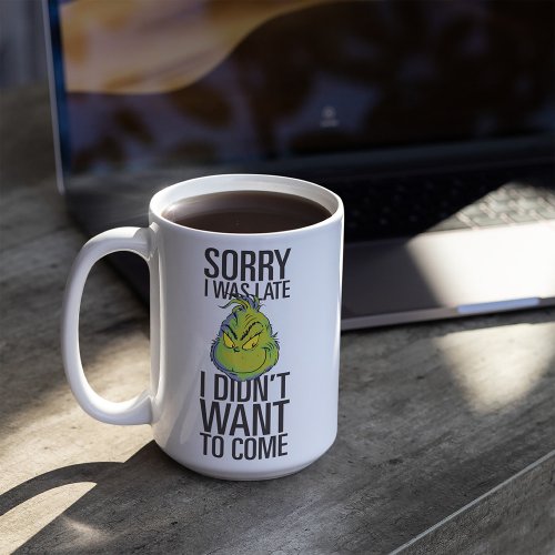The Grinch  Funny Sorry I Was Late I Didnt Want  Coffee Mug
