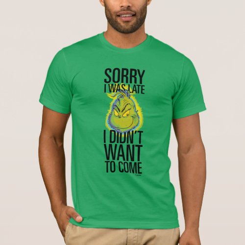 The Grinch  Funny Sorry I Was Late I Didnt Want  T_Shirt