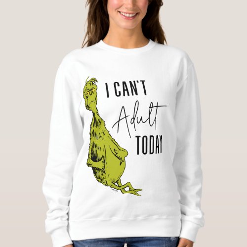 The Grinch  I Cant Adult Today T_Shirt Funny Sweatshirt