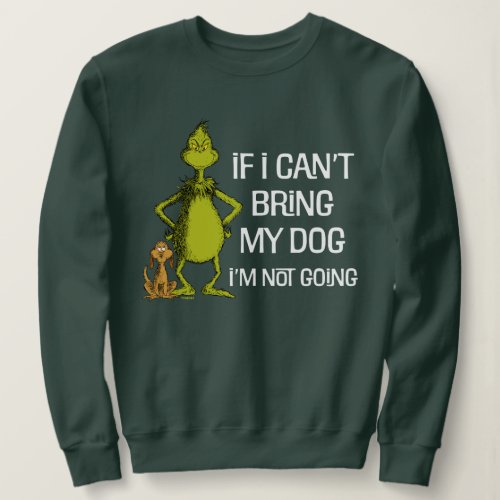 The Grinch If I Cant Bring My Dog Im Not Coming Sweatshirt