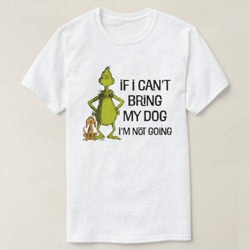 The Grinch If I Cant Bring My Dog Im Not Coming T_Shirt