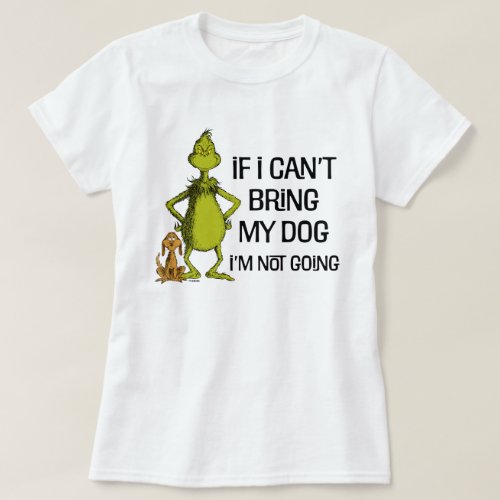 The Grinch If I Cant Bring My Dog Im Not Coming T_Shirt
