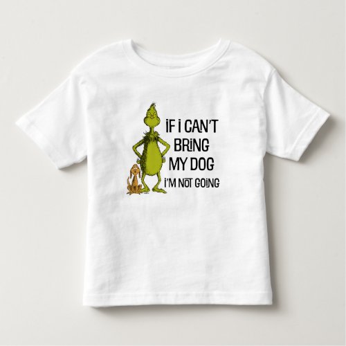 The Grinch If I Cant Bring My Dog Im Not Coming Toddler T_shirt