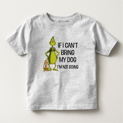 The Grinch If I Cant Bring My Dog Im Not Coming Toddler T_shirt