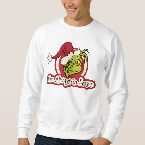 The Grinch  Im Always in Season Sweatshirt