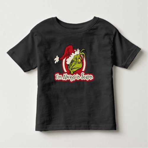The Grinch  Im Always in Season Toddler T_shirt