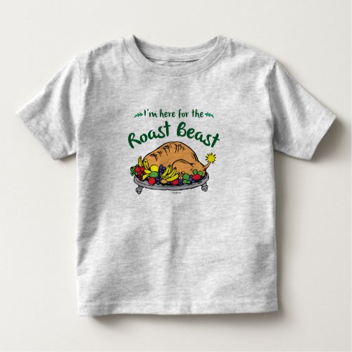 The Grinch  Im Here for the Roast Beast Quote Toddler T_shirt