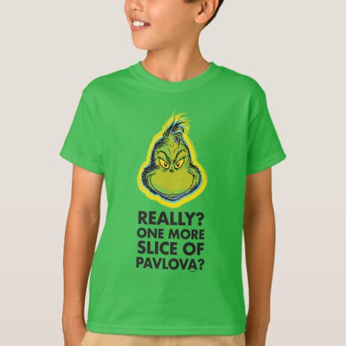 The Grinch  Really One More Slice of Pavlova Qu T_Shirt