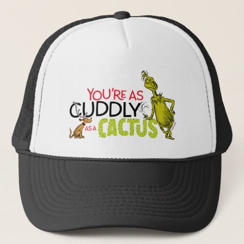The Grinch  Youre as Cuddly as a Cactus Quote Trucker Hat