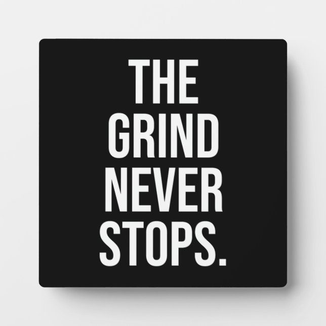 The Grind Never Stops Plaque (Front)