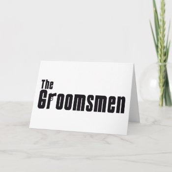 The Groomsmen (mafia) Card by LushLaundry at Zazzle