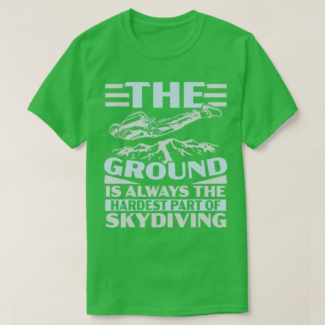 The Ground Is Always The Hardest Part Of Skydiving T-Shirt (Design Front)
