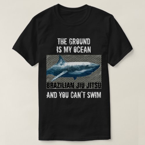 The Ground is My Ocean BJJ T_Shirt