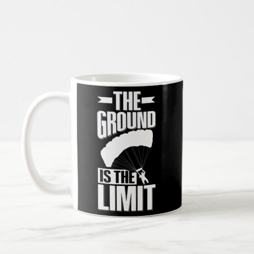The Ground Is The Limit Quote For A Skydiver Coffee Mug