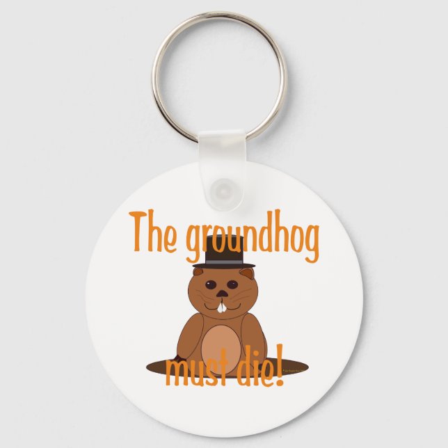 The groundhog must die! keychain (Front)