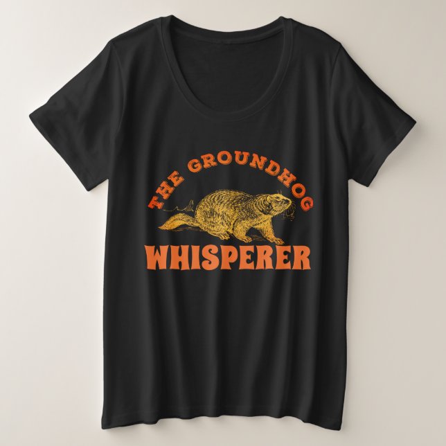 The Groundhog Whisperer - Groundhog Day Plus Size T-Shirt (Design Front)