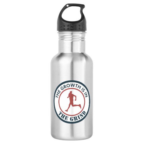 The Growth Is In The Grind Running Stainless Steel Water Bottle