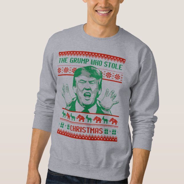 The grump who stole Christmas - Anti-Trump Sweatshirt (Front)