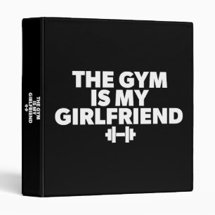 The Gym Is My Girlfriend - Funny Novelty Workout 3 Ring Binder