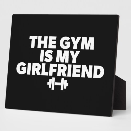 The Gym Is My Girlfriend _ Funny Novelty Workout Plaque
