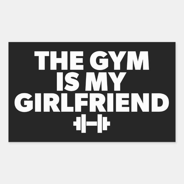 The Gym Is My Girlfriend - Funny Novelty Workout Rectangular Sticker (Front)